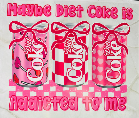 Maybe Diet Coke is addicted to me